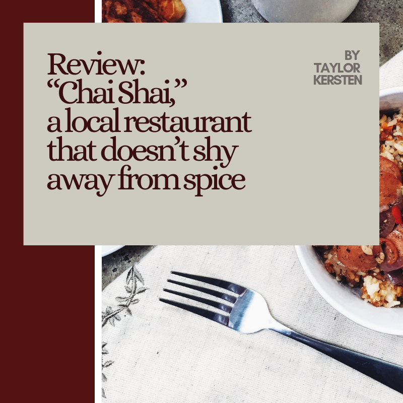 Review: “Chai Shai,” a local restaurant that doesn’t shy away from spice