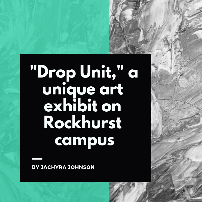 “Drop Unit, a unique art exhibit on Rockhurst campus
